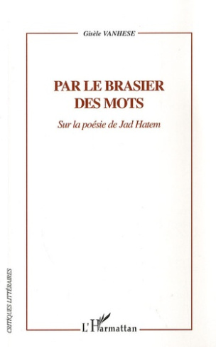 Par le brasier des mots. Sur la poésie de Jad Hatem