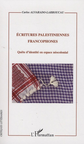 Ecritures palestiniennes francophones. Quête d'identité en espace néocolonial