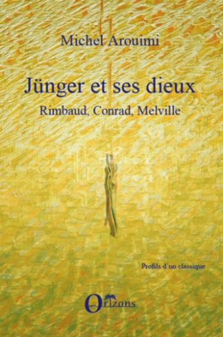Jünger et ses dieux. Rimbaud, Conrad, Merville