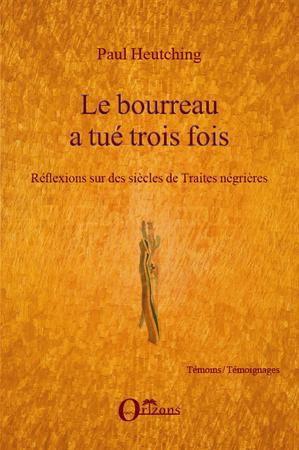 Le bourreau a tué trois fois. Réflexions sur des siècles de Traites négrières
