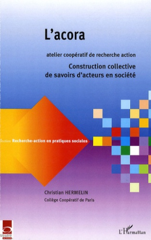 L'acora, Atelier Coopératif de Recherche-Action. Constructions collectives de savoirs d'acteurs en s