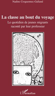 La classe au bout du voyage. Le quotidien de jeunes migrants raconté par leur professeur
