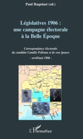 Législatives 1906 : une campagne électorale à la Belle Epoque. Correspondance électorale du candidat