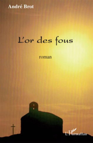 L'or des fous. Roman