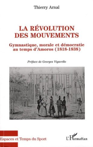 La révolution des mouvements. Gymnastique, morale et démocratie au temps d'Amoros (1818-1838)