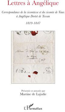 Lettres à Angélique. Correspondance de la vicomtesse et du vicomte de Vaux à Angélique Dortet de Tes