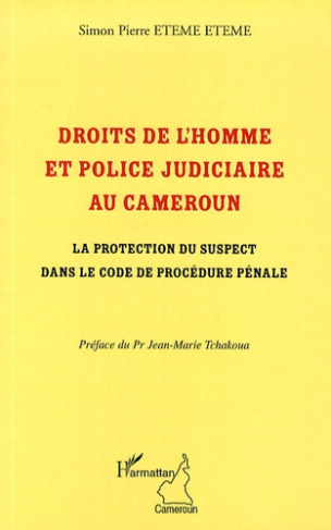 Droits de l'homme et police judiciaire au Cameroun. La protection du suspect dans le code de procédu