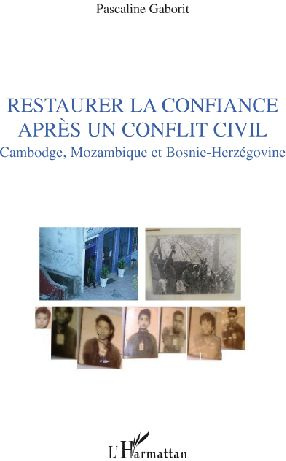 Restaurer la confiance après un conflit civil. Cambodge, Mozambique et Bosnie-Herzégovine