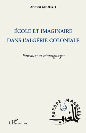 Ecole et imaginaire dans l'Algérie coloniale. Parcours et témoignages