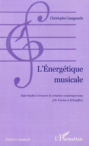 L'Energétique musicale. Sept études à travers la création contemporaine (de Varèse à Schaeffer)