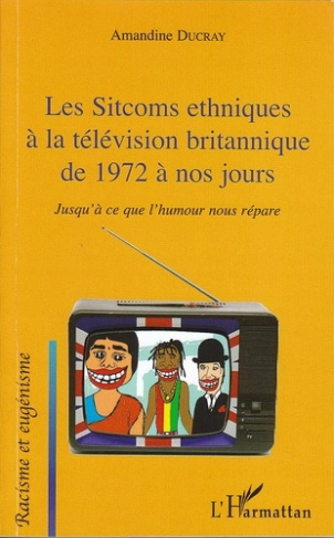 Les Sitcoms ethniques à la télévision britannique de 1972 à nos jours. Jusqu'à ce que l'humour nous