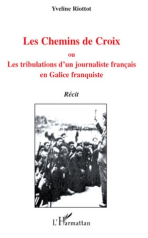 Les Chemins de Croix. Ou, Les tribulations d'un journaliste français en Galice franquiste