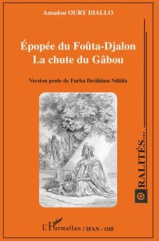 Epopée du Foûta-Djalon - La chute du Gâbou. Version peule de Farba Ibrâhîma Ndiâla