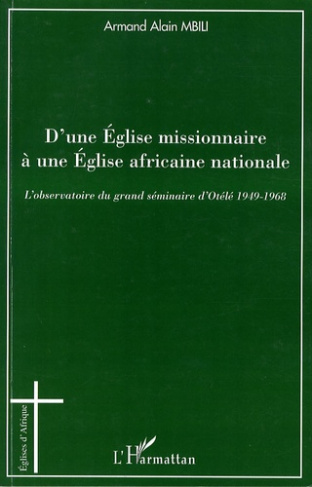 D'une Eglise missionnaire à une Eglise africaine nationale. L'observatoire du grand séminaire d'Otél