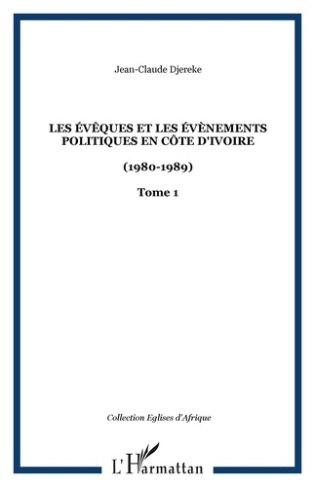 Les évêques et les évènements politiques en Côte d'Ivoire (1980-1989). Tome 1