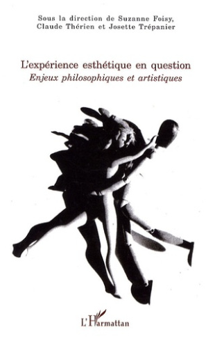 L'EXPERIENCE ESTHETIQUE EN QUESTION - ENJEUX PHILOSOPHIQUES ET ARTISTIQUES