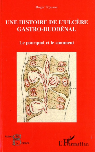 Histoire de l'ulcère gastro-duodénal. Le pourquoi et le comment