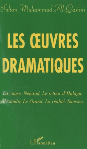 Les oeuvres dramatiques. La cause ; Nemrod ; Le retour d'Hulagu ; Alexandre le Grand ; La Réalité ;