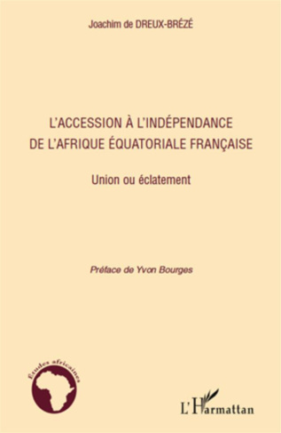 L'accession à l'indépendance de l'Afrique équatoriale Francaise. Union ou éclatement