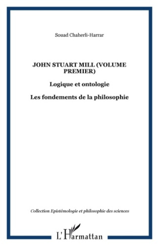 John Stuart Mill, logique et ontologie. Les fondements de la philosophie, volume 1