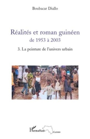 Réalités et roman guinéen de 1953 à 2003. Tome 3, La peinture de l'univers urbain