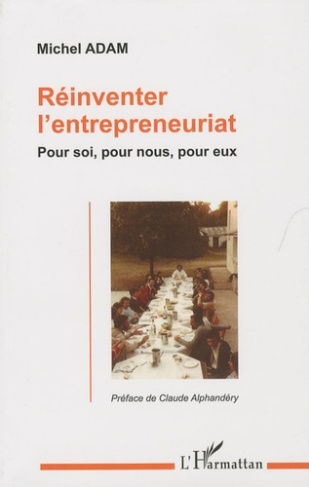 Réinventer l'entrepreneuriat. Pour soi, pour nous, pour eux