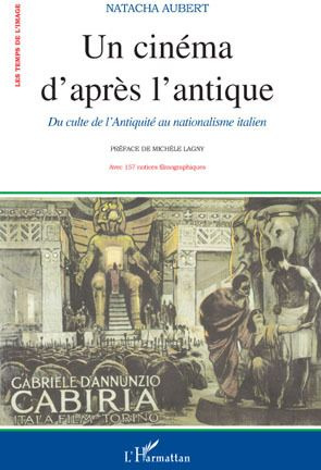 Un cinéma d'après l'antique. Du culte de l'Antiquité au nationalisme dans la production muette itali