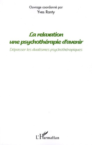 La relaxation, une psychothérapie d'avenir. Dépasser les dualismes psychothérapiques