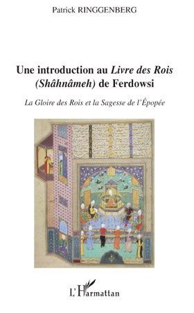 Une introduction au Livre des Rois (Shâhnâmeh) de Ferdowsi. La gloire des rois et la sagesse de l'ép
