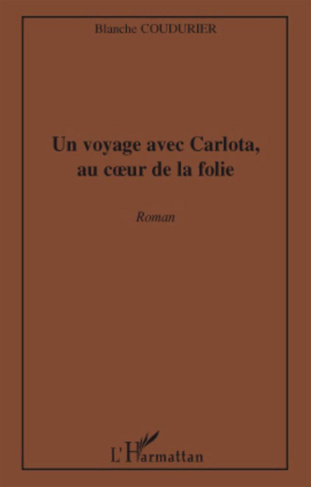 Un voyage avec Carlota, au coeur de la folie. Roman