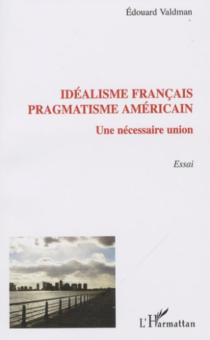 Idéalisme français pragmatisme américain. Une nécessaire union