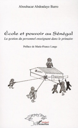 Ecole et pouvoir au Sénégal. La gestion du personnel enseignant dans le primaire