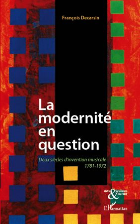 La modernité en question. Deux siècles d'invention musicale 1781-1972