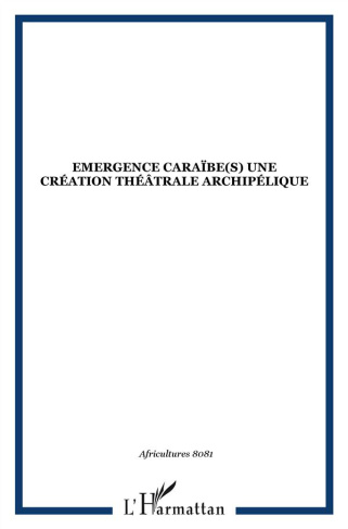Africultures N° 80-81 : Emergences Caraïbe(s): une création théâtrale archipélique