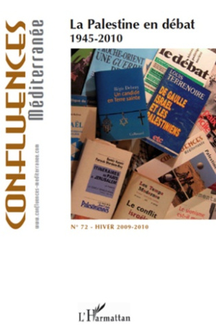 Confluences Méditerranée N° 72, Hiver 2009-2010 : La Palestine en débat. 1945-2010
