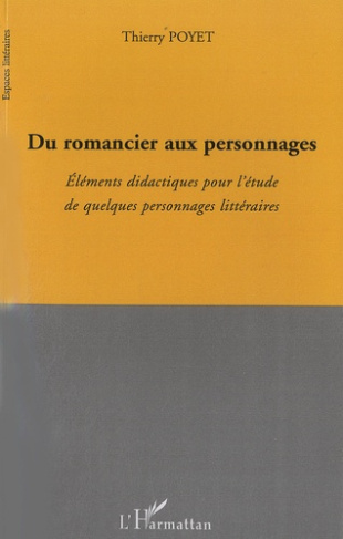Du romancier aux personnages. Eléments didactiques pour l'étude de quelques personnages littéraires