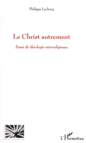Le Christ autrement. Essai de théologie interreligieuse