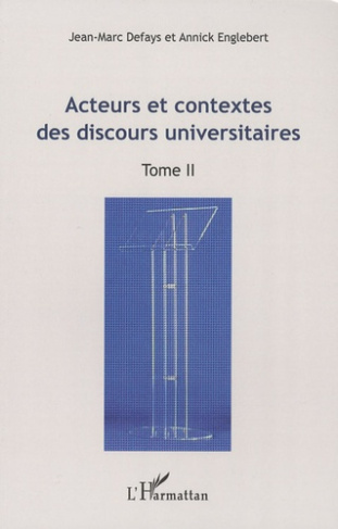 Acteurs et contextes des discours universitaires. Tome 2; Actes du Colloque international "Les disco