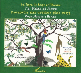 Le Tigre, le Singe et l'Homme. Conte de Guyane français-créole-palikur-portuguais