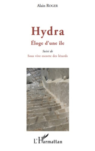 Hydra, Eloge d'une île. Suivi de Sous vive escorte des lézards