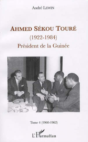 Ahmed Sékou Touré (1922-1984). Président de la Guinée, Tome 4 (1960-1962)