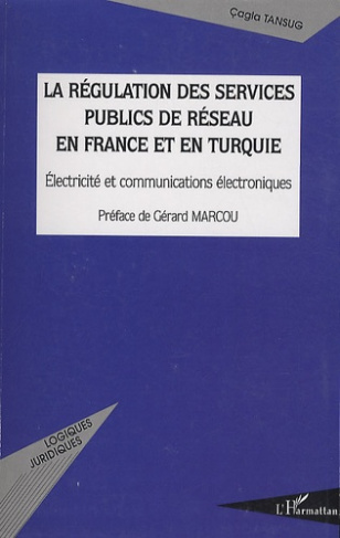 La régulation des services publics de réseau en France et en Turquie. Electricité et communications