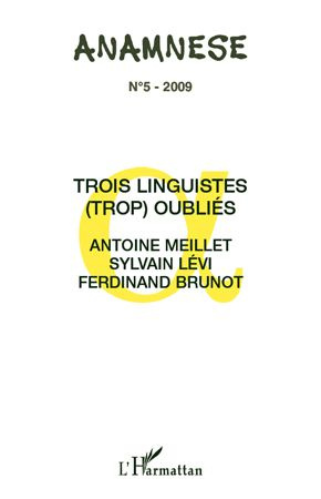 Anamnèse N° 5/2009 : Trois linguistes (trop) oubliés : Antoine Meillet, Sylvain Lévi, Ferdinand Brun
