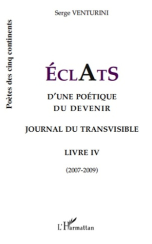 ECLATS d'une poétique du devenir. Journal du transvisible - Livre 4 (2007-2009)