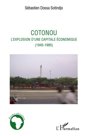 Cotonou. L'explosion d'une capitale économique (1945-1985)