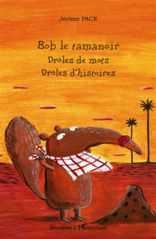 Bob le tamanoir. Drôles de mots, drôles d'histoires