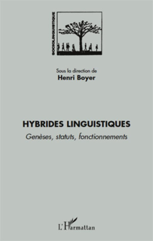 Hybrides linguistiques. Genèses, statuts, fonctionnements