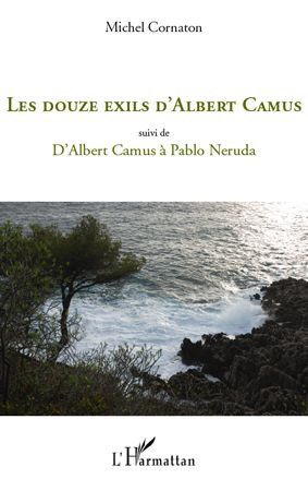 Les douze exils d'Albert Camus. Suivi de D'Albert Camus à Pablo Neruda