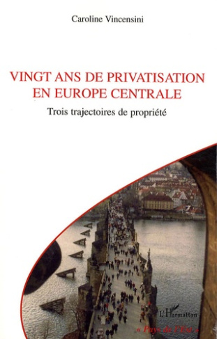 Vingt ans de privatisation en Europe centrale. Trois trajectoires de propriété
