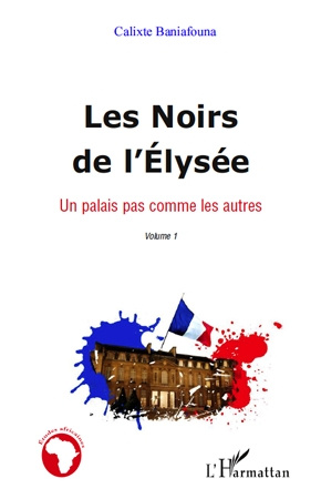Les Noirs de l'Elysée. Tome1, Un palais pas comme les autres